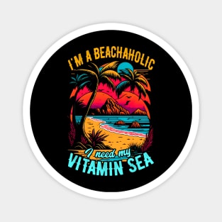 I'm a beachaholic, I need my Vitamin Sea | Summer Beach lover Funny Magnet